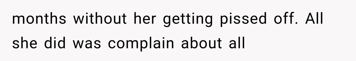 Pregnant SIL Shamed Her Birth Choices, Now Her “Perfect” Homebirth Is Falling Apart months without her getting pissed off. All she did was complain about all