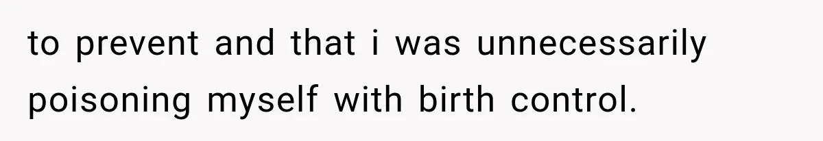 Pregnant SIL Shamed Her Birth Choices, Now Her “Perfect” Homebirth Is Falling Apart to prevent and that i was unnecessarily poisoning myself with birth control.