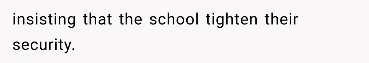 insisting that the school tighten their security.