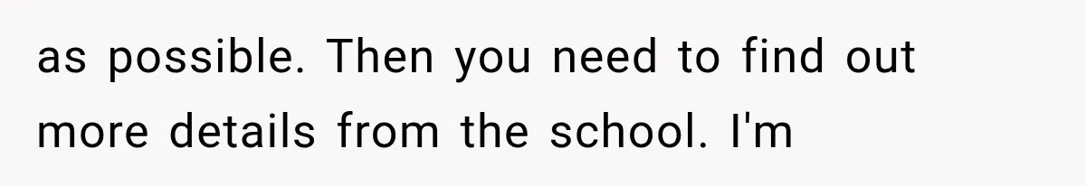 as possible. Then you need to find out more details from the school. I'm