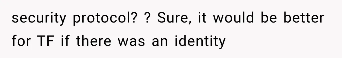 security protocol? ? Sure, it would be better for TF if there was an identity