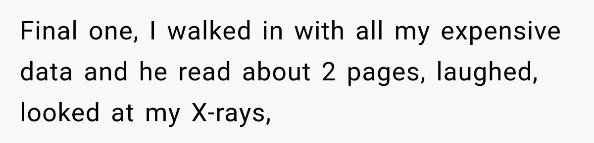 Dentist Ignores Patient’s $400 Limit, Sends A $1,200 Bill, Then Gives Up Four Years Later Final one, I walked in with all my expensive data and he read about 2 pages, laughed, looked at my X-rays,