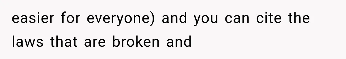 easier for everyone) and you can cite the laws that are broken and