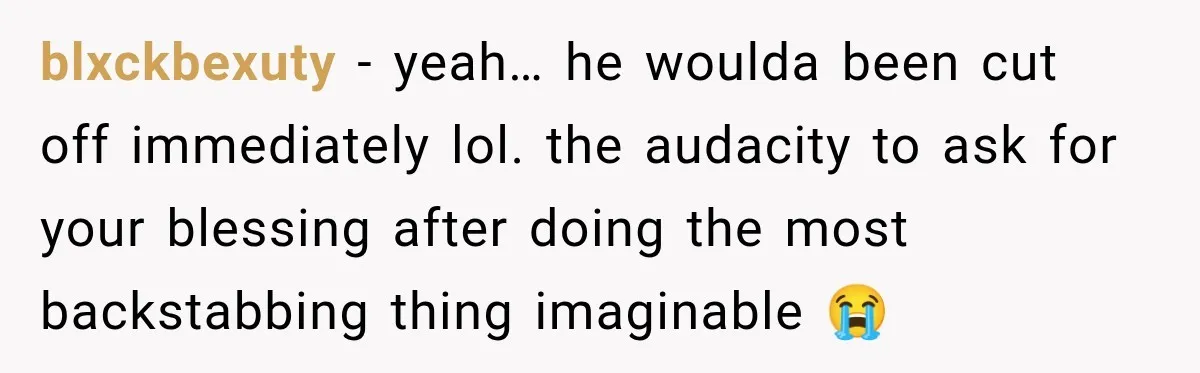 blxckbexuty − yeah… he woulda been cut off immediately lol. the audacity to ask for your blessing after doing the most backstabbing thing imaginable 😭
