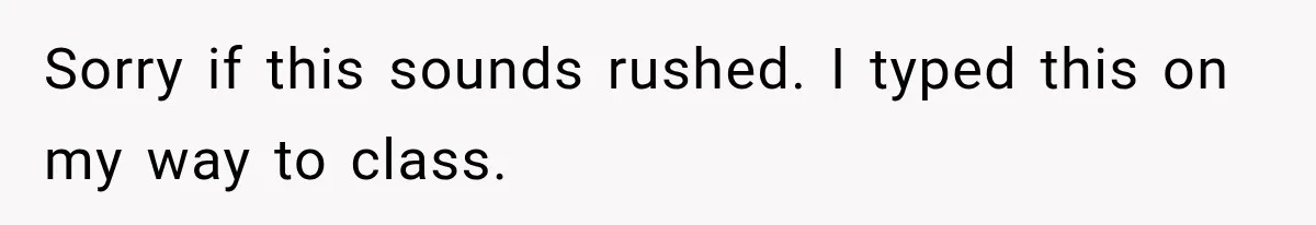 Sorry if this sounds rushed. I typed this on my way to class.