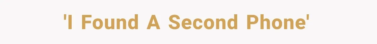 'I found a second phone'
