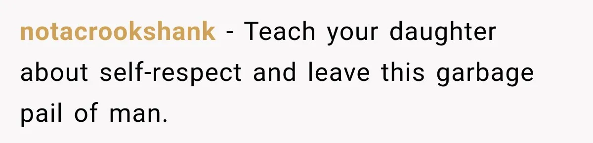 notacrookshank − Teach your daughter about self-respect and leave this garbage pail of man.