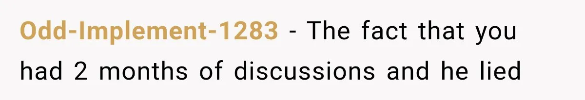 Odd-Implement-1283 − The fact that you had 2 months of discussions and he lied