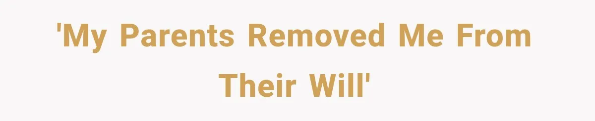 'My parents removed me from their will'