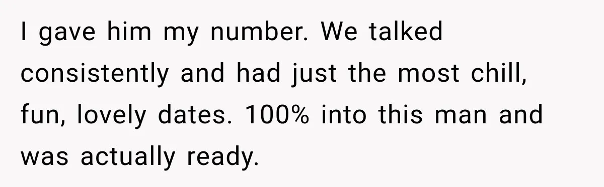 Woman Avoids Dating for Five Years After a Terrible Ex, Then a Coworker Changes Everything I gave him my number. We talked consistently and had just the most chill, fun, lovely dates. 100% into this man and was actually ready.