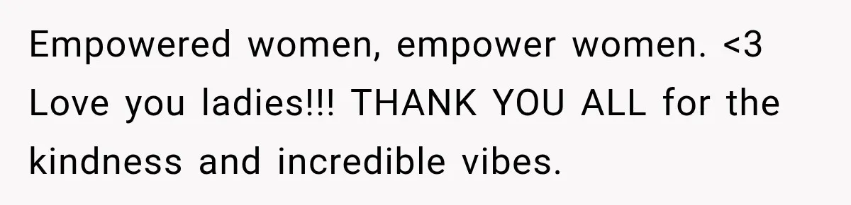 Woman Avoids Dating for Five Years After a Terrible Ex, Then a Coworker Changes Everything Empowered women, empower women. <3 Love you ladies!!! THANK YOU ALL for the kindness and incredible vibes.