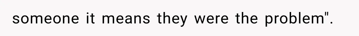 someone it means they were the problem".