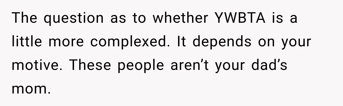 The question as to whether YWBTA is a little more complexed. It depends on your motive. These people aren’t your dad’s mom.