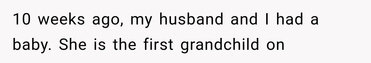 New Mom Sets One Boundary About Her Appearance, and Her Mother Cancels the Grandbaby Visit 10 weeks ago, my husband and I had a baby. She is the first grandchild on