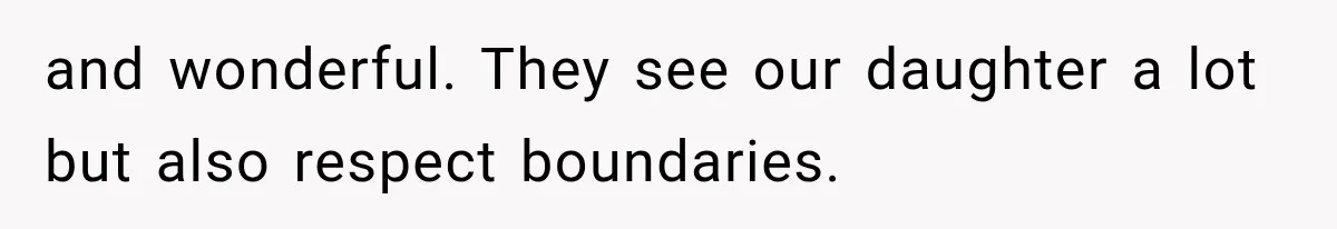 New Mom Sets One Boundary About Her Appearance, and Her Mother Cancels the Grandbaby Visit and wonderful. They see our daughter a lot but also respect boundaries.