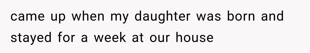 New Mom Sets One Boundary About Her Appearance, and Her Mother Cancels the Grandbaby Visit came up when my daughter was born and stayed for a week at our house