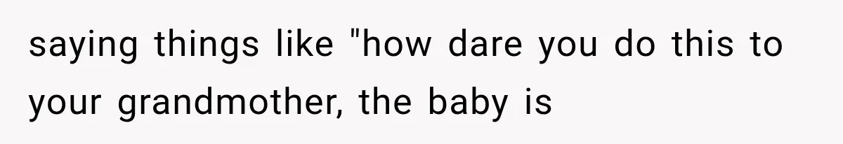New Mom Sets One Boundary About Her Appearance, and Her Mother Cancels the Grandbaby Visit saying things like "how dare you do this to your grandmother, the baby is