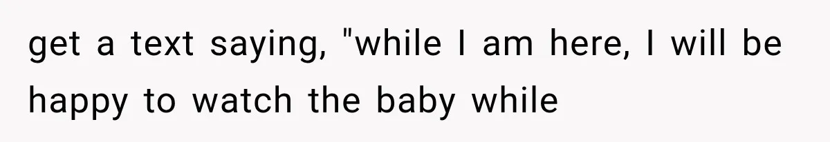New Mom Sets One Boundary About Her Appearance, and Her Mother Cancels the Grandbaby Visit get a text saying, "while I am here, I will be happy to watch the baby while
