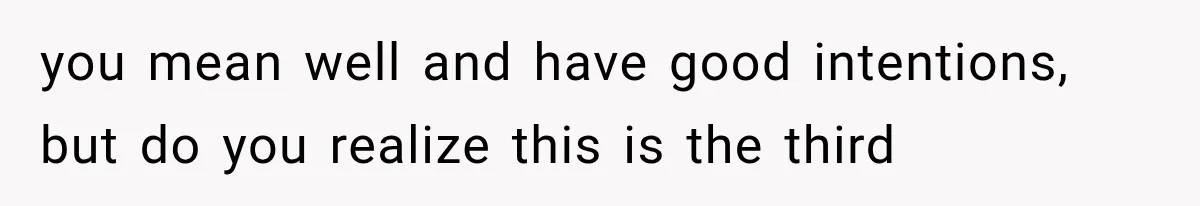 New Mom Sets One Boundary About Her Appearance, and Her Mother Cancels the Grandbaby Visit you mean well and have good intentions, but do you realize this is the third