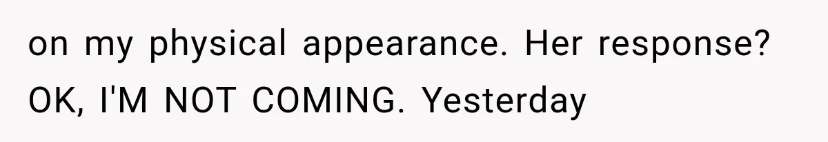 New Mom Sets One Boundary About Her Appearance, and Her Mother Cancels the Grandbaby Visit on my physical appearance. Her response? OK, I'M NOT COMING. Yesterday