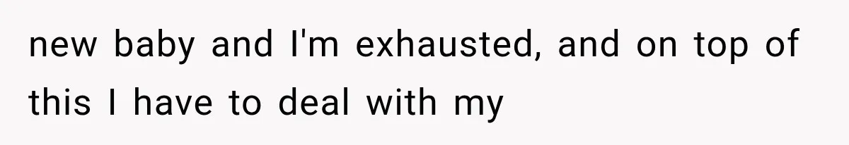 New Mom Sets One Boundary About Her Appearance, and Her Mother Cancels the Grandbaby Visit new baby and I'm exhausted, and on top of this I have to deal with my