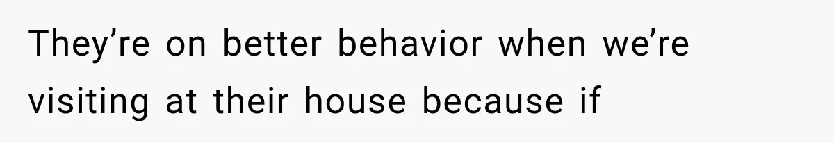 New Mom Sets One Boundary About Her Appearance, and Her Mother Cancels the Grandbaby Visit They’re on better behavior when we’re visiting at their house because if