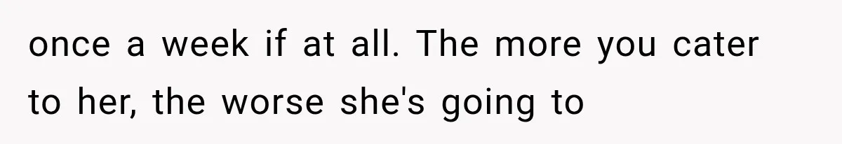 New Mom Sets One Boundary About Her Appearance, and Her Mother Cancels the Grandbaby Visit once a week if at all. The more you cater to her, the worse she's going to