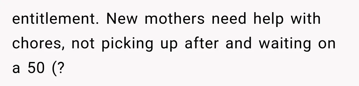 New Mom Sets One Boundary About Her Appearance, and Her Mother Cancels the Grandbaby Visit entitlement. New mothers need help with chores, not picking up after and waiting on a 50 (?