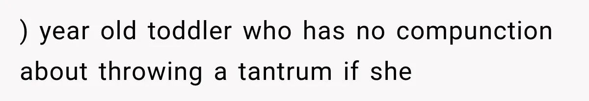 New Mom Sets One Boundary About Her Appearance, and Her Mother Cancels the Grandbaby Visit ) year old toddler who has no compunction about throwing a tantrum if she