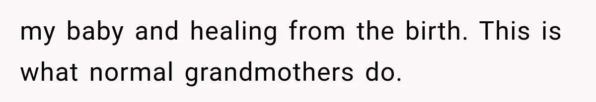 New Mom Sets One Boundary About Her Appearance, and Her Mother Cancels the Grandbaby Visit my baby and healing from the birth. This is what normal grandmothers do.