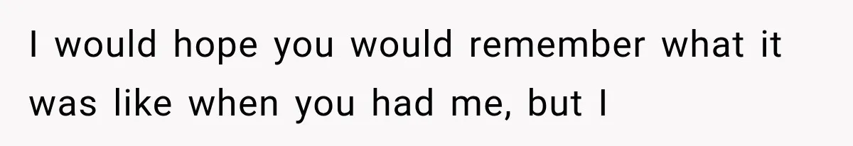 New Mom Sets One Boundary About Her Appearance, and Her Mother Cancels the Grandbaby Visit I would hope you would remember what it was like when you had me, but I