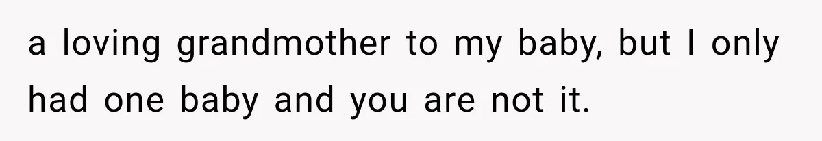 New Mom Sets One Boundary About Her Appearance, and Her Mother Cancels the Grandbaby Visit a loving grandmother to my baby, but I only had one baby and you are not it.