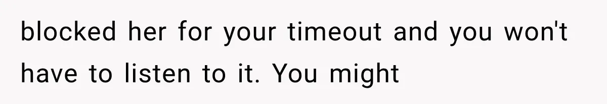 New Mom Sets One Boundary About Her Appearance, and Her Mother Cancels the Grandbaby Visit blocked her for your timeout and you won't have to listen to it. You might