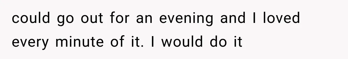 New Mom Sets One Boundary About Her Appearance, and Her Mother Cancels the Grandbaby Visit could go out for an evening and I loved every minute of it. I would do it
