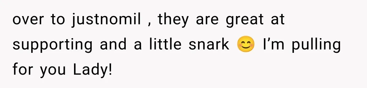 New Mom Sets One Boundary About Her Appearance, and Her Mother Cancels the Grandbaby Visit over to justnomil , they are great at supporting and a little snark 😊 I’m pulling for you Lady!