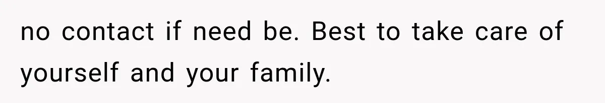 New Mom Sets One Boundary About Her Appearance, and Her Mother Cancels the Grandbaby Visit no contact if need be. Best to take care of yourself and your family.