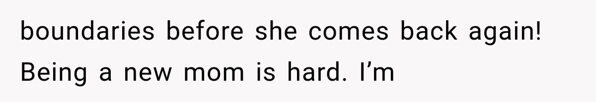 New Mom Sets One Boundary About Her Appearance, and Her Mother Cancels the Grandbaby Visit boundaries before she comes back again! Being a new mom is hard. I’m