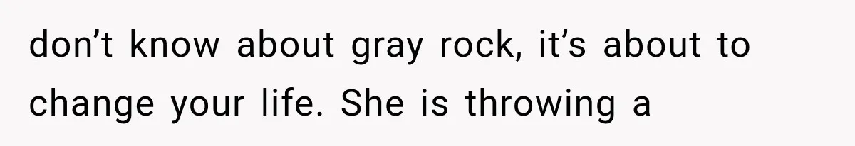 New Mom Sets One Boundary About Her Appearance, and Her Mother Cancels the Grandbaby Visit don’t know about gray rock, it’s about to change your life. She is throwing a