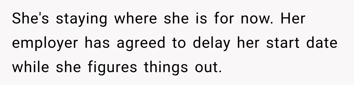 Girlfriend Finds Her Boyfriend’s “Old Friend” Is Moving 2,000 Miles Away, and the Pictures Explain Why She's staying where she is for now. Her employer has agreed to delay her start date while she figures things out.