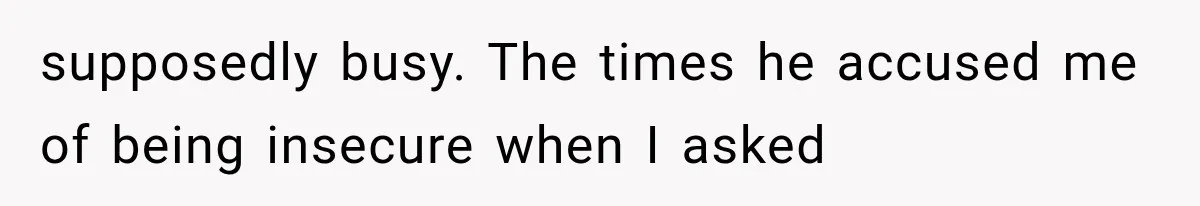 Girlfriend Finds Her Boyfriend’s “Old Friend” Is Moving 2,000 Miles Away, and the Pictures Explain Why supposedly busy. The times he accused me of being insecure when I asked