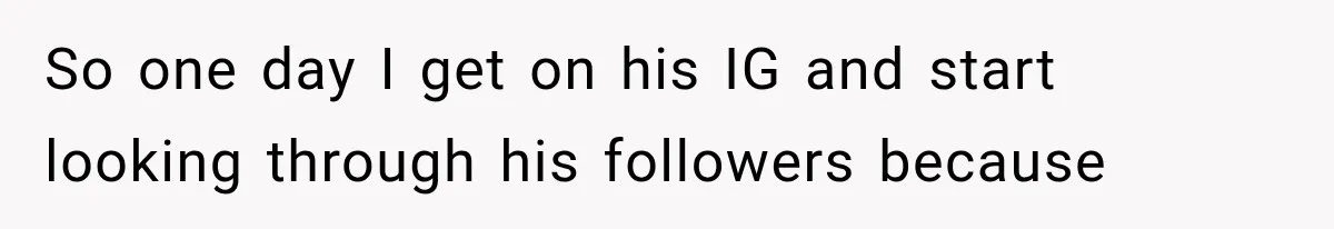 Girlfriend Finds Her Boyfriend’s “Old Friend” Is Moving 2,000 Miles Away, and the Pictures Explain Why So one day I get on his IG and start looking through his followers because