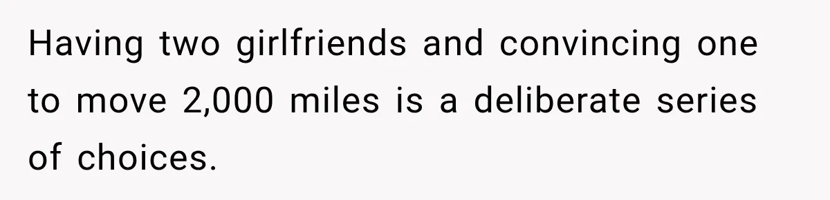Girlfriend Finds Her Boyfriend’s “Old Friend” Is Moving 2,000 Miles Away, and the Pictures Explain Why Having two girlfriends and convincing one to move 2,000 miles is a deliberate series of choices.