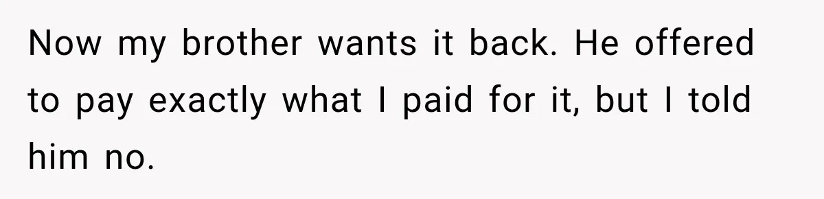 Man Gifts Brother His Beloved Guitar, Then Finds It in a Pawn Shop Four Years Later Now my brother wants it back. He offered to pay exactly what I paid for it, but I told him no.