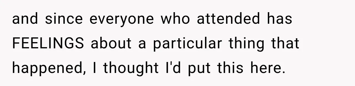 Bride Misses Her Honeymoon Flight, Then Walks Into a Family Brunch Where Her Dad Announces His Secret Marriage and since everyone who attended has FEELINGS about a particular thing that happened, I thought I'd put this here.