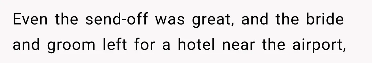Bride Misses Her Honeymoon Flight, Then Walks Into a Family Brunch Where Her Dad Announces His Secret Marriage Even the send-off was great, and the bride and groom left for a hotel near the airport,