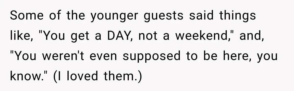 Bride Misses Her Honeymoon Flight, Then Walks Into a Family Brunch Where Her Dad Announces His Secret Marriage Some of the younger guests said things like, "You get a DAY, not a weekend," and, "You weren't even supposed to be here, you know." (I loved them.)