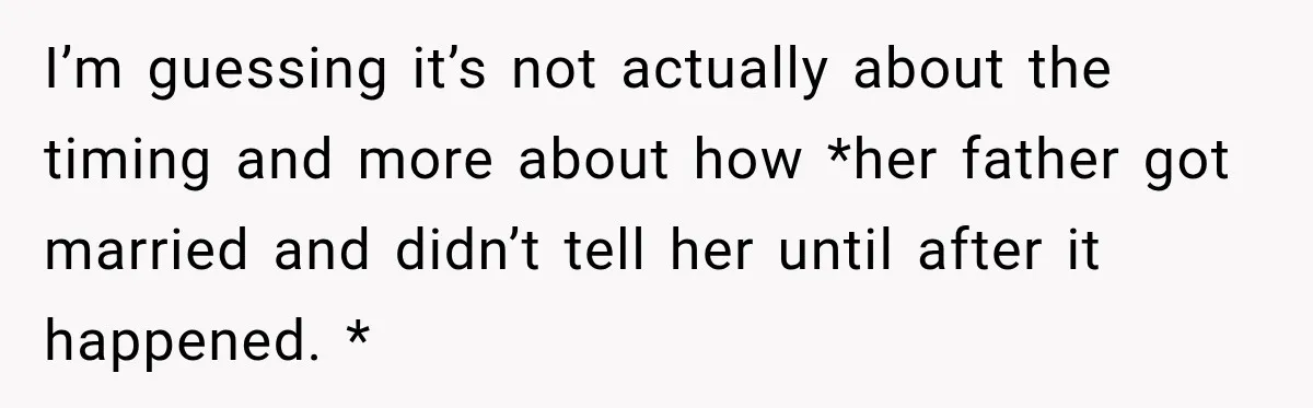 Bride Misses Her Honeymoon Flight, Then Walks Into a Family Brunch Where Her Dad Announces His Secret Marriage I’m guessing it’s not actually about the timing and more about how *her father got married and didn’t tell her until after it happened. *