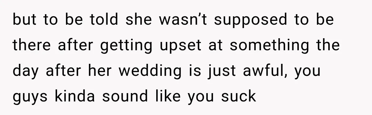Bride Misses Her Honeymoon Flight, Then Walks Into a Family Brunch Where Her Dad Announces His Secret Marriage but to be told she wasn’t supposed to be there after getting upset at something the day after her wedding is just awful, you guys kinda sound like you suck