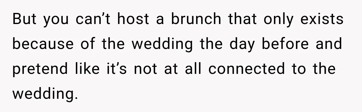 Bride Misses Her Honeymoon Flight, Then Walks Into a Family Brunch Where Her Dad Announces His Secret Marriage But you can’t host a brunch that only exists because of the wedding the day before and pretend like it’s not at all connected to the wedding.