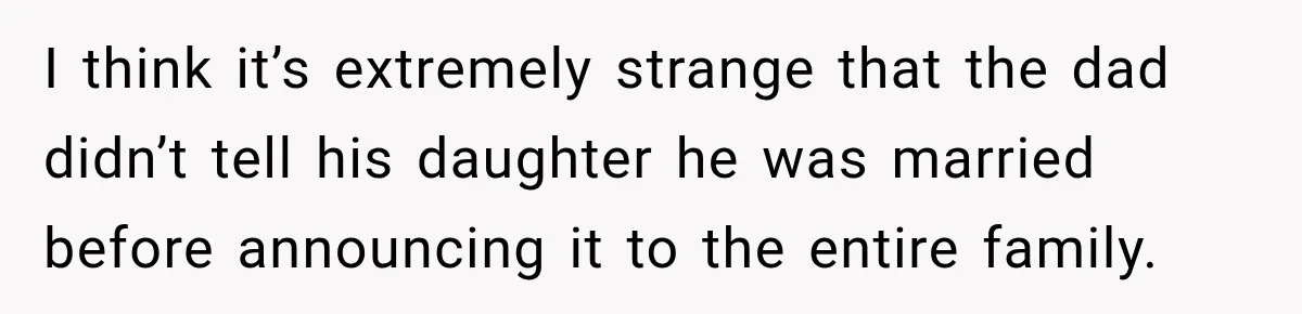 Bride Misses Her Honeymoon Flight, Then Walks Into a Family Brunch Where Her Dad Announces His Secret Marriage I think it’s extremely strange that the dad didn’t tell his daughter he was married before announcing it to the entire family.